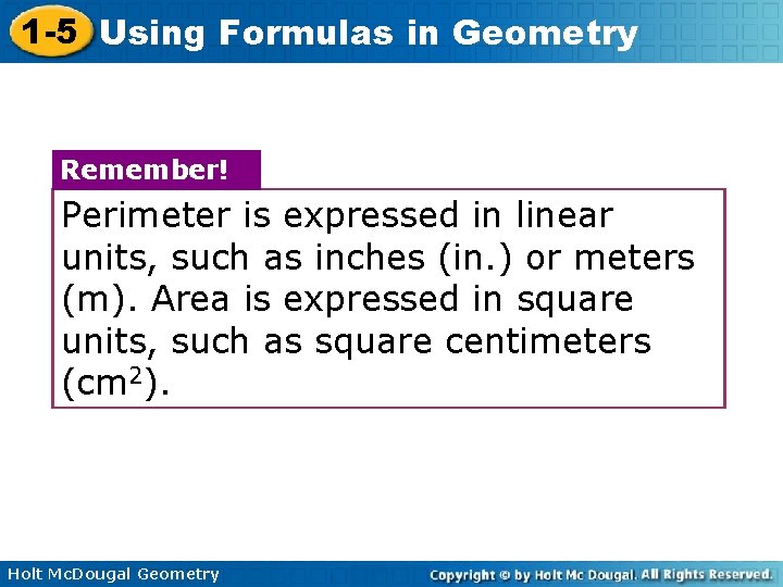 1 -5 Using Formulas in Geometry Remember! Perimeter is expressed in linear units, such