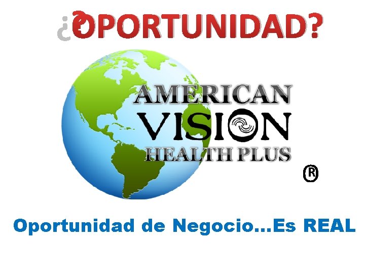 ¿OPORTUNIDAD? OR Oportunidad de Negocio…Es REAL 