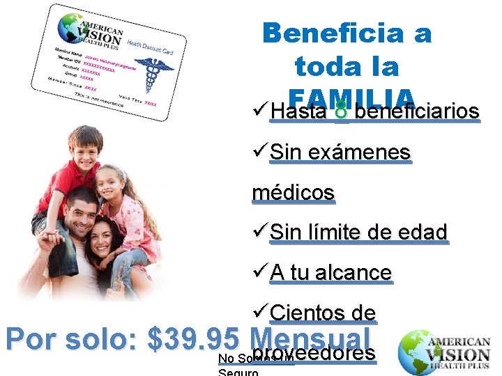 Beneficia a toda la FAMILIA üHasta 8 beneficiarios üSin exámenes médicos üSin límite de