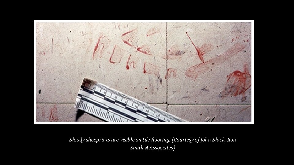 Bloody shoeprints are visible on tile flooring. (Courtesy of John Black, Ron Smith & Bloody shoeprints are visible on tile flooring. (Courtesy of John Black, Ron Smith &