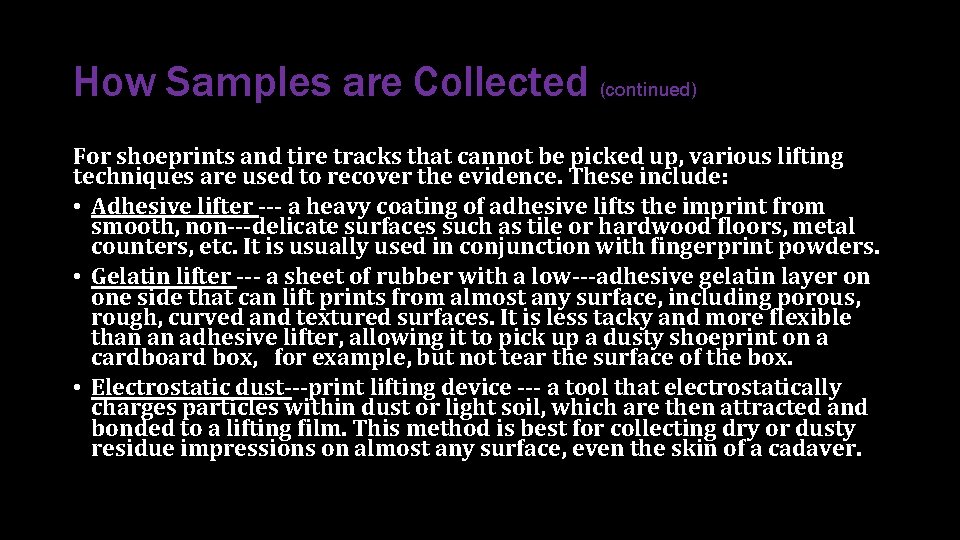 How Samples are Collected (continued) For shoeprints and tire tracks that cannot be picked How Samples are Collected (continued) For shoeprints and tire tracks that cannot be picked