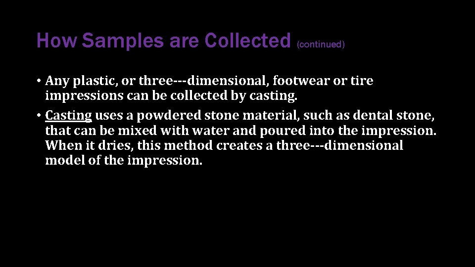 How Samples are Collected (continued) • Any plastic, or three‐‐‐dimensional, footwear or tire impressions How Samples are Collected (continued) • Any plastic, or three‐‐‐dimensional, footwear or tire impressions