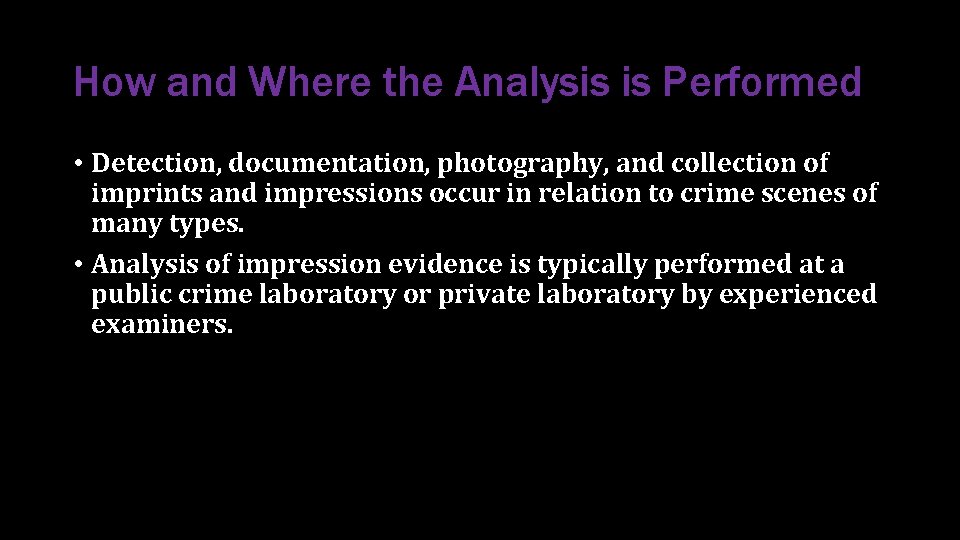 How and Where the Analysis is Performed • Detection, documentation, photography, and collection of How and Where the Analysis is Performed • Detection, documentation, photography, and collection of