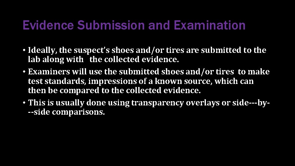 Evidence Submission and Examination • Ideally, the suspect’s shoes and/or tires are submitted to Evidence Submission and Examination • Ideally, the suspect’s shoes and/or tires are submitted to
