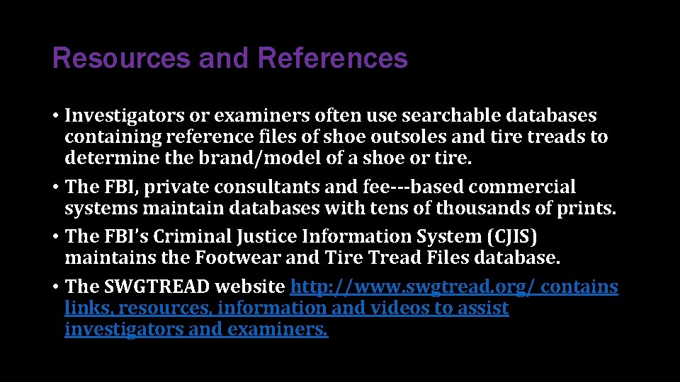 Resources and References • Investigators or examiners often use searchable databases containing reference files Resources and References • Investigators or examiners often use searchable databases containing reference files