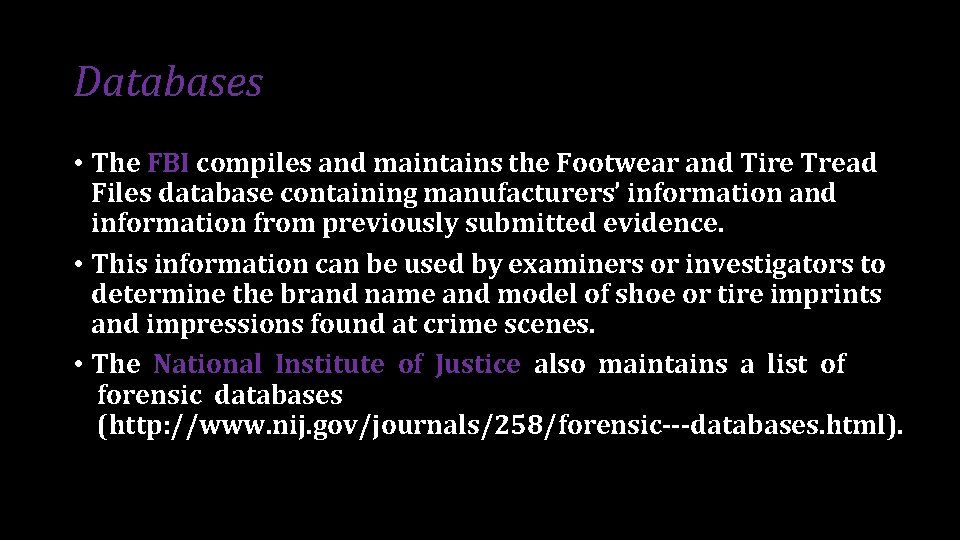 Databases • The FBI compiles and maintains the Footwear and Tire Tread Files database Databases • The FBI compiles and maintains the Footwear and Tire Tread Files database