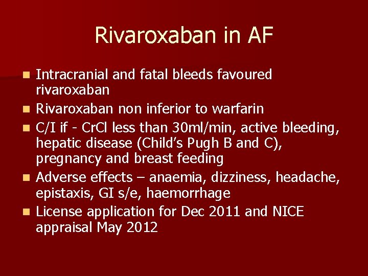 Rivaroxaban in AF n n n Intracranial and fatal bleeds favoured rivaroxaban Rivaroxaban non