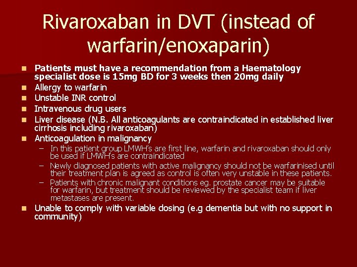 Rivaroxaban in DVT (instead of warfarin/enoxaparin) n n n n Patients must have a