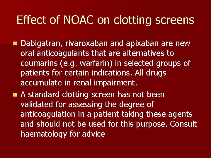 Effect of NOAC on clotting screens Dabigatran, rivaroxaban and apixaban are new oral anticoagulants