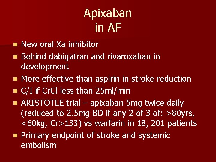 Apixaban in AF n n n New oral Xa inhibitor Behind dabigatran and rivaroxaban