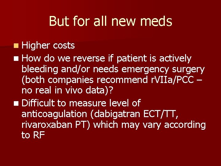 But for all new meds n Higher costs n How do we reverse if