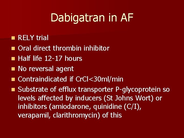 Dabigatran in AF n n n RELY trial Oral direct thrombin inhibitor Half life