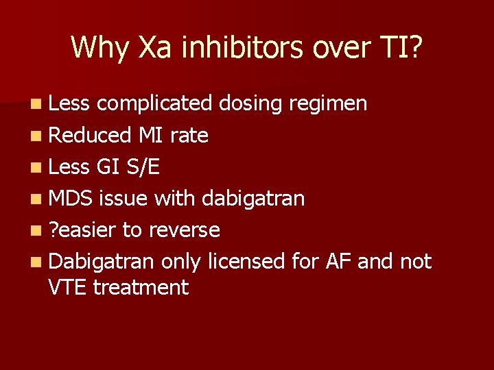 Why Xa inhibitors over TI? n Less complicated dosing regimen n Reduced MI rate