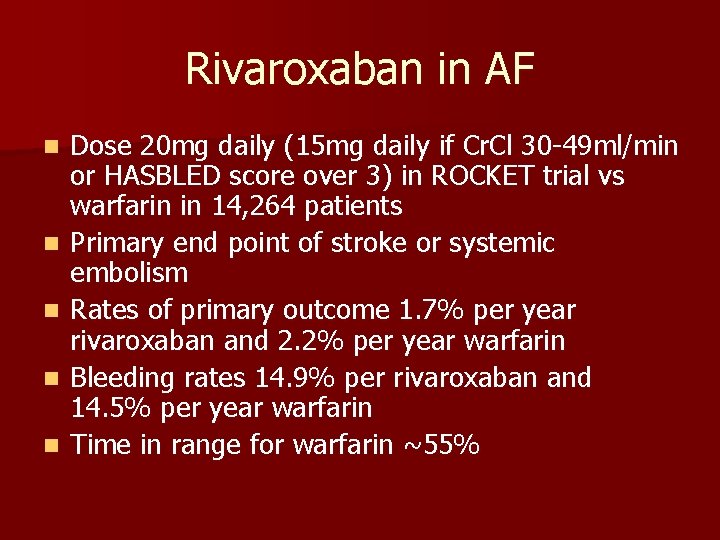 Rivaroxaban in AF n n n Dose 20 mg daily (15 mg daily if