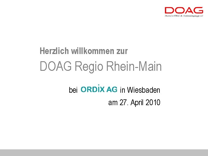 Herzlich willkommen zur DOAG Regio Rhein-Main bei in Wiesbaden am 27. April 2010 