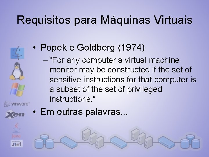 Requisitos para Máquinas Virtuais • Popek e Goldberg (1974) – “For any computer a