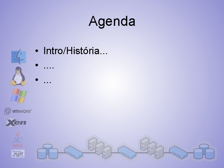 Agenda • Intro/História. . . • . . . 