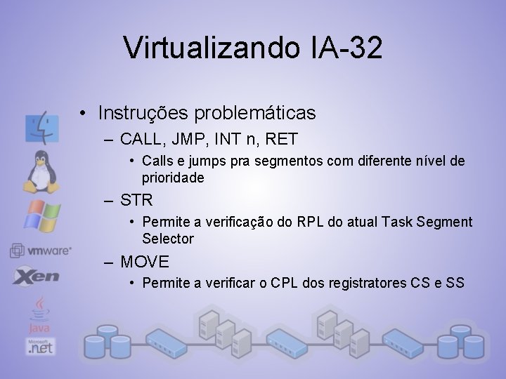 Virtualizando IA-32 • Instruções problemáticas – CALL, JMP, INT n, RET • Calls e