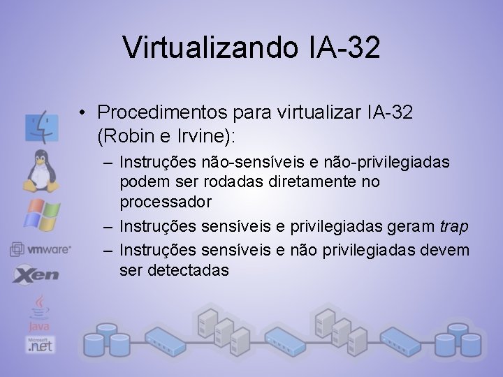 Virtualizando IA-32 • Procedimentos para virtualizar IA-32 (Robin e Irvine): – Instruções não-sensíveis e