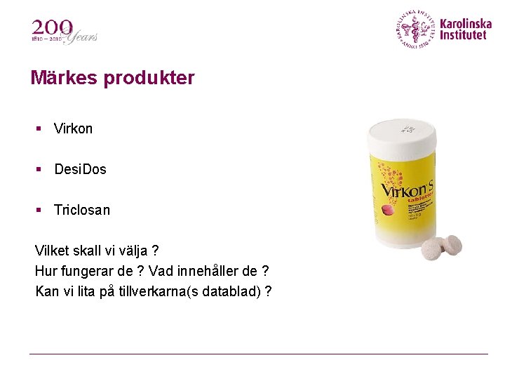 Märkes produkter Virkon Desi. Dos Triclosan Vilket skall vi välja ? Hur fungerar de