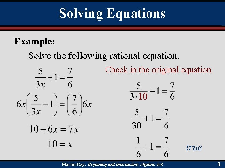 Solving Equations Example: Solve the following rational equation. Check in the original equation. true