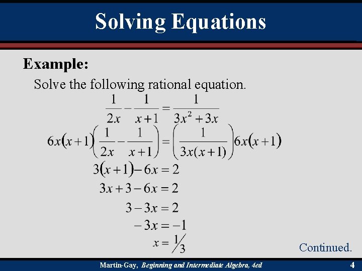 Solving Equations Example: Solve the following rational equation. Continued. Martin-Gay, Beginning and Intermediate Algebra,