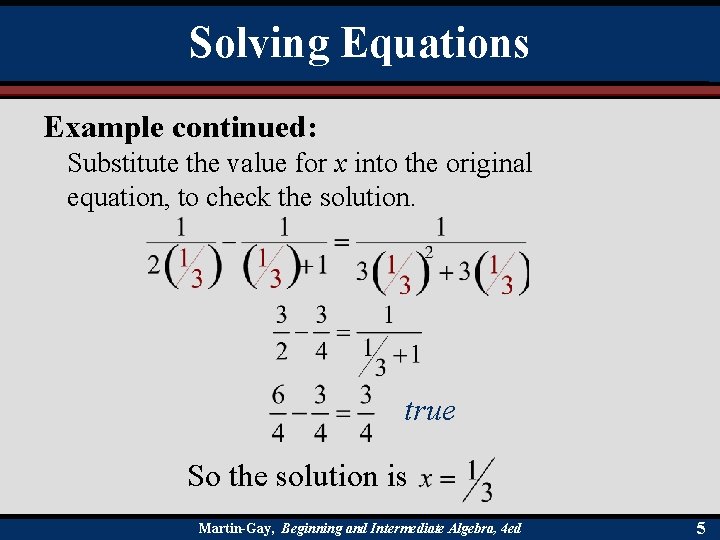 Solving Equations Example continued: Substitute the value for x into the original equation, to