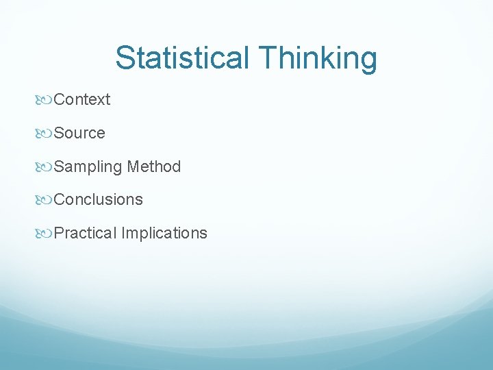 Statistical Thinking Context Source Sampling Method Conclusions Practical Implications Statistical Thinking Context Source Sampling Method Conclusions Practical Implications