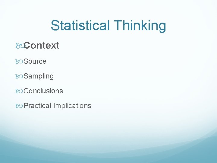 Statistical Thinking Context Source Sampling Conclusions Practical Implications Statistical Thinking Context Source Sampling Conclusions Practical Implications