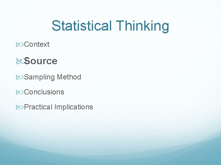 Statistical Thinking Context Source Sampling Method Conclusions Practical Implications Statistical Thinking Context Source Sampling Method Conclusions Practical Implications