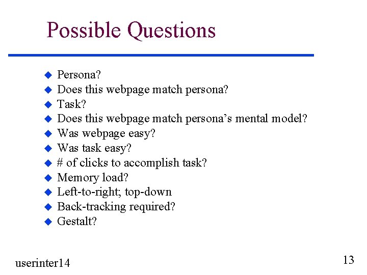 Possible Questions u u u Persona? Does this webpage match persona? Task? Does this