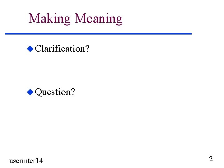 Making Meaning u Clarification? u Question? userinter 14 2 