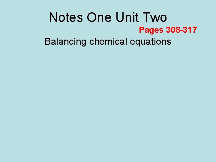 Notes One Unit Two Pages 308 -317 Balancing chemical equations 