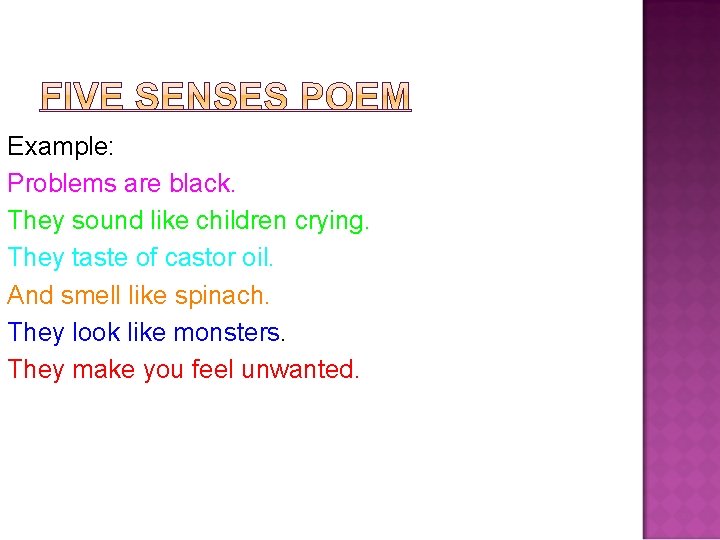 Example: Problems are black. They sound like children crying. They taste of castor oil.