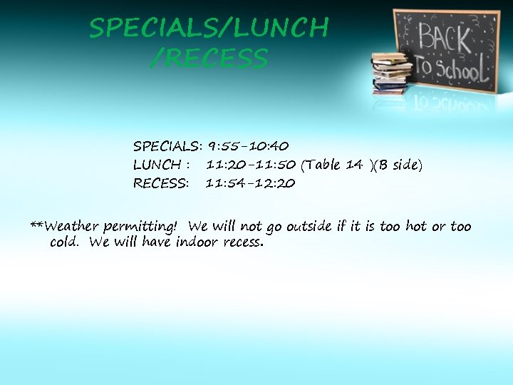 SPECIALS/LUNCH /RECESS SPECIALS: 9: 55 -10: 40 LUNCH : 11: 20 -11: 50 (Table