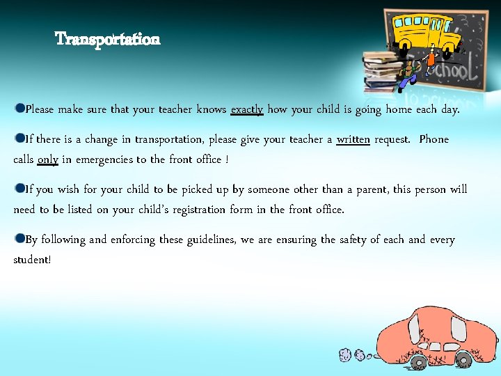 Transportation Please make sure that your teacher knows exactly how your child is going