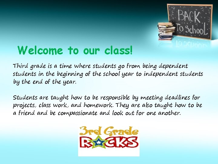 Welcome to our class! Third grade is a time where students go from being