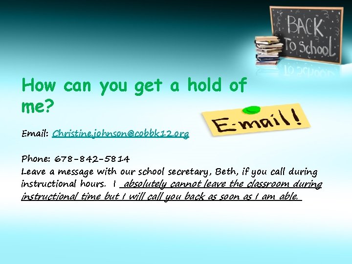 How can you get a hold of me? Email: Christine. johnson@cobbk 12. org Phone: