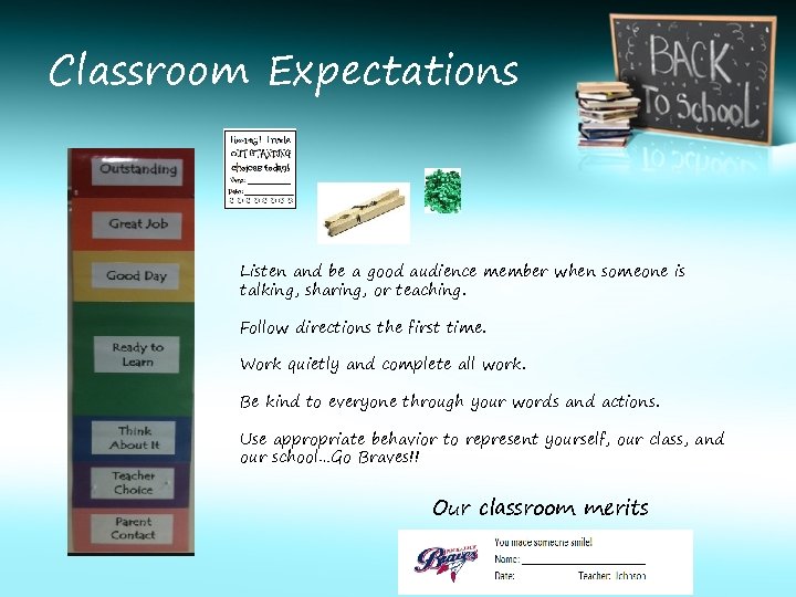 Classroom Expectations Listen and be a good audience member when someone is talking, sharing,