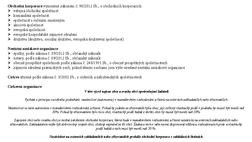 Obchodní korporace vymezené zákonem č. 90/2012 Sb. , o obchodních korporacích: Ø veřejná obchodní