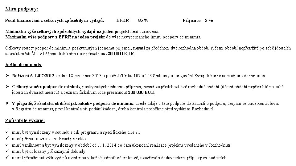 Míra podpory: Podíl financování z celkových způsobilých výdajů: EFRR 95 % Příjemce 5 %