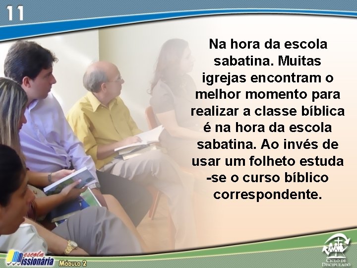 Na hora da escola sabatina. Muitas igrejas encontram o melhor momento para realizar a Na hora da escola sabatina. Muitas igrejas encontram o melhor momento para realizar a