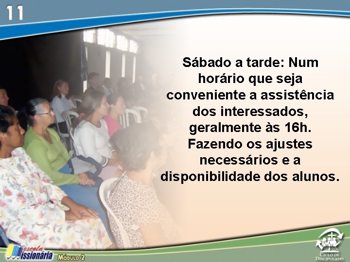 Sábado a tarde: Num horário que seja conveniente a assistência dos interessados, geralmente às Sábado a tarde: Num horário que seja conveniente a assistência dos interessados, geralmente às