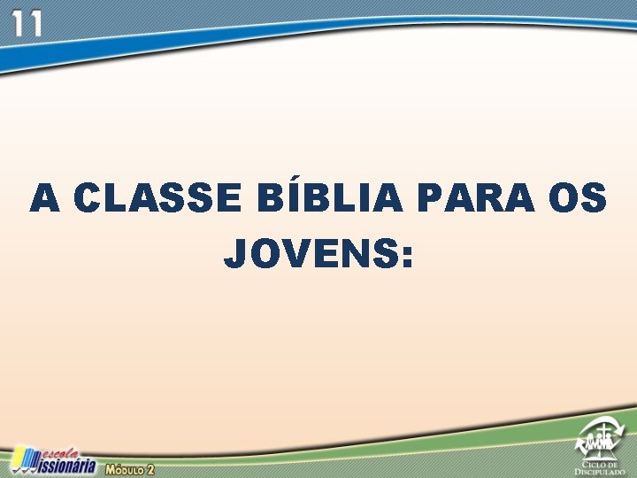 A CLASSE BÍBLIA PARA OS JOVENS: A CLASSE BÍBLIA PARA OS JOVENS: