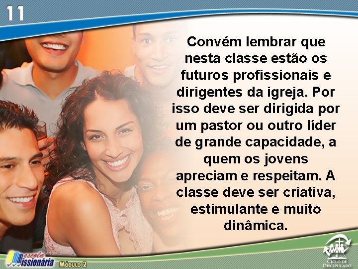 Convém lembrar que nesta classe estão os futuros profissionais e dirigentes da igreja. Por Convém lembrar que nesta classe estão os futuros profissionais e dirigentes da igreja. Por