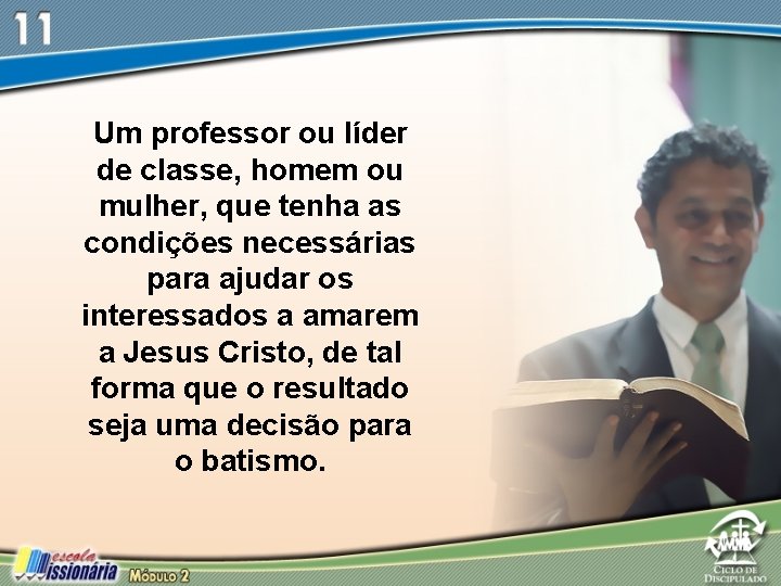 Um professor ou líder de classe, homem ou mulher, que tenha as condições necessárias Um professor ou líder de classe, homem ou mulher, que tenha as condições necessárias