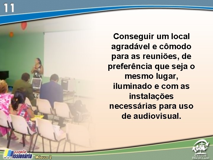 Conseguir um local agradável e cômodo para as reuniões, de preferência que seja o Conseguir um local agradável e cômodo para as reuniões, de preferência que seja o