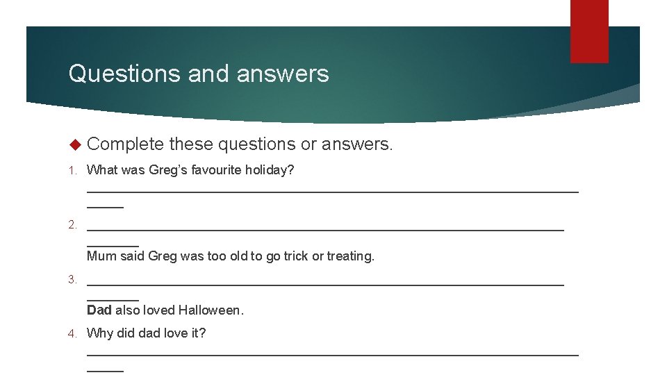 Questions and answers Complete these questions or answers. 1. What was Greg’s favourite holiday?