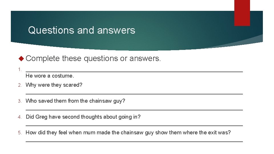 Questions and answers Complete these questions or answers. 1. ____________________________________ He wore a costume.