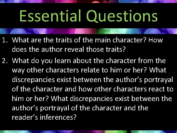 Essential Questions 1. What are the traits of the main character? How does the